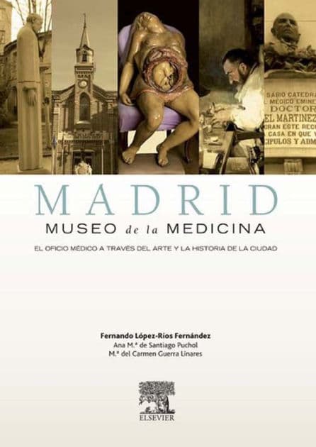 Madrid, Museo de la Medicina: El oficio médico a través del arte y la historia de la ciudad by Fernando López-Ríos Fernández