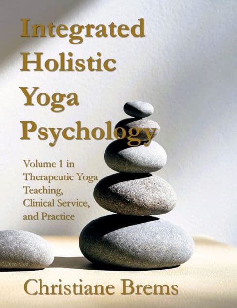 Integrated Holistic Yoga Psychology: Volume 1 in Therapeutic Yoga Teaching, Clinical Service, and Practice by Christiane Brems