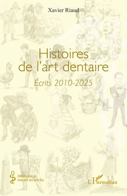 Histoires de l'art dentaire: Écrits 2010-2025 by Xavier Riaud