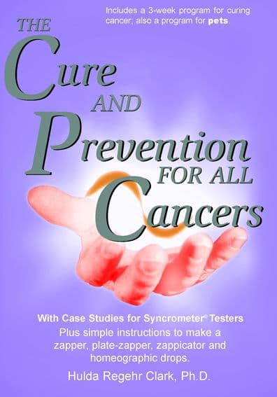 The Cure and Prevention of All Cancers by Hulda Regehr Clark Ph.D.
