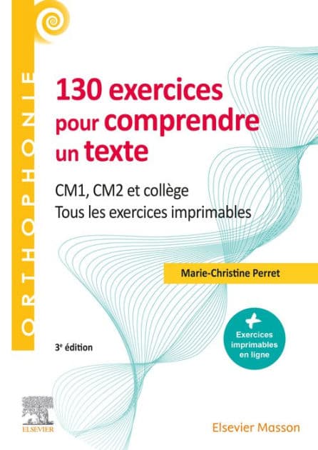 130 exercices pour comprendre un texte: CM1 - CM2, collège - Tous les exercices imprimables by Marie-Christine Perret