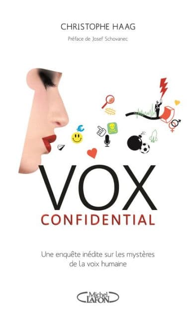 Vox confidential une enquête inédite sur les mystères de la voix humaine by Christophe Haag