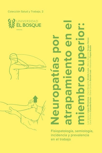 Neuropatías por atrapamiento en el miembro superior: Fisiopatología, semiología, incidencia y prevalencia en el trabajo by Luis Ignacio López Michelena