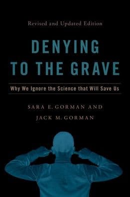 Denying to the Grave: Why We Ignore the Science That Will Save Us, Revised and Updated Edition by Sara E. Gorman