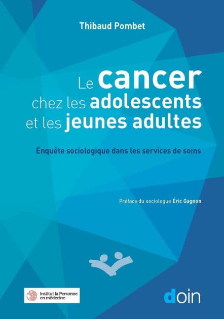 Le cancer chez les adolescents et les jeunes adultes: Enquête sociologique dans les services de soins by Thibaud Pombet