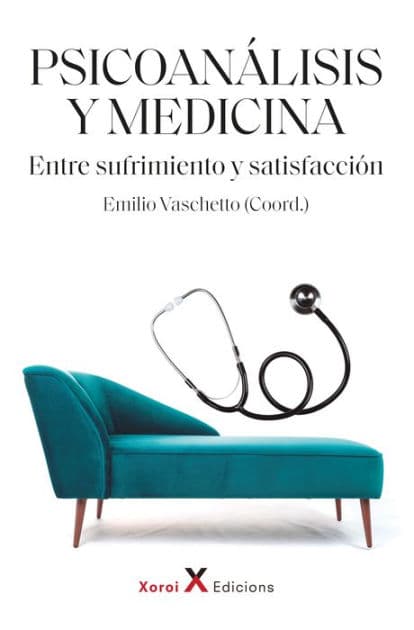 Psicoanálisis y medicina: Entre sufrimiento y satisfacción by Emilio Vaschetto