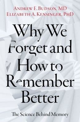 Why We Forget and How To Remember Better: The Science Behind Memory by Andrew E. Budson