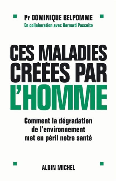Ces maladies créées par l'homme: Comment la dégradation de l'environnement met en péril notre santé by Pr Dominique Belpomme
