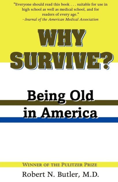 Why Survive?: Being Old in America (Pulitzer Prize Winner) by Robert N. Butler MD