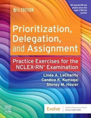 Prioritization, Delegation, and Assignment: Practice Exercises for the NCLEX Examination by Linda A. LaCharity PhD