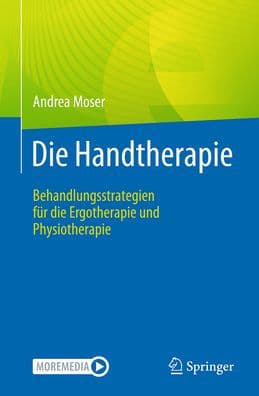 Die Handtherapie: Behandlungsstrategien für die Ergotherapie und Physiotherapie by Andrea Moser