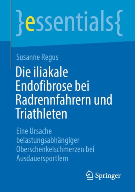 Die iliakale Endofibrose bei Radrennfahrern und Triathleten: Eine Ursache belastungsabhï¿½ngiger Oberschenkelschmerzen bei Ausdauersportlern by Susanne Regus