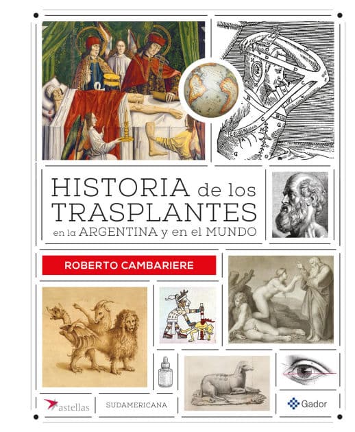 Historia de los trasplantes en la Argentina y en el mundo by Roberto Cambariere