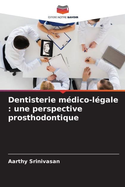 Dentisterie mï¿½dico-lï¿½gale: une perspective prosthodontique by Aarthy Srinivasan