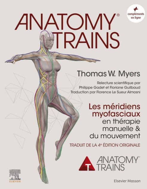 Anatomy Trains: Les méridiens myofasciaux en thérapie manuelle by Thomas W. Myers