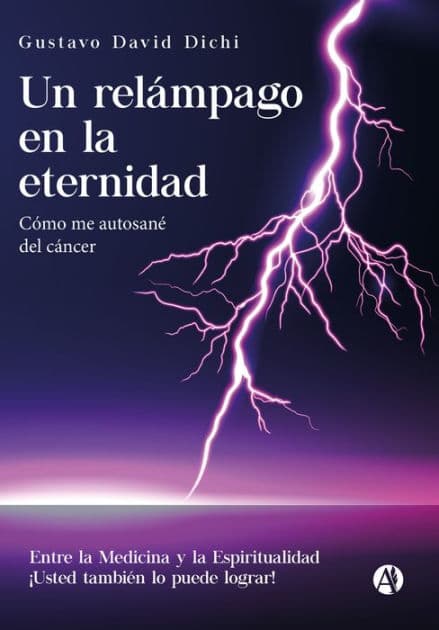 Un relámpago en la eternidad: Cómo me autosané del cáncer by Gustavo David Dichi