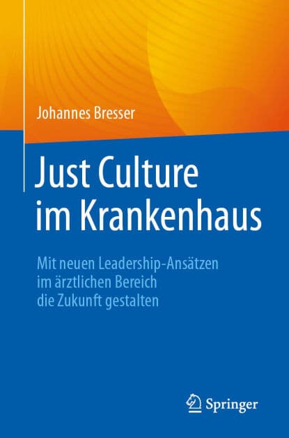 Just Culture im Krankenhaus: Mit neuen Leadership-Ansï¿½tzen im ï¿½rztlichen Bereich die Zukunft gestalten by Johannes Bresser