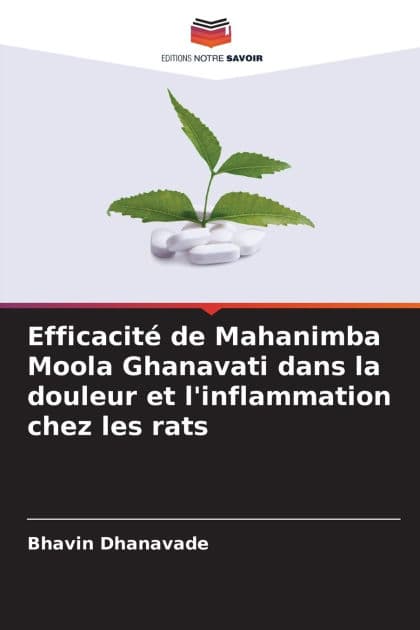 Efficacitï¿½ de Mahanimba Moola Ghanavati dans la douleur et l'inflammation chez les rats by Bhavin Dhanavade