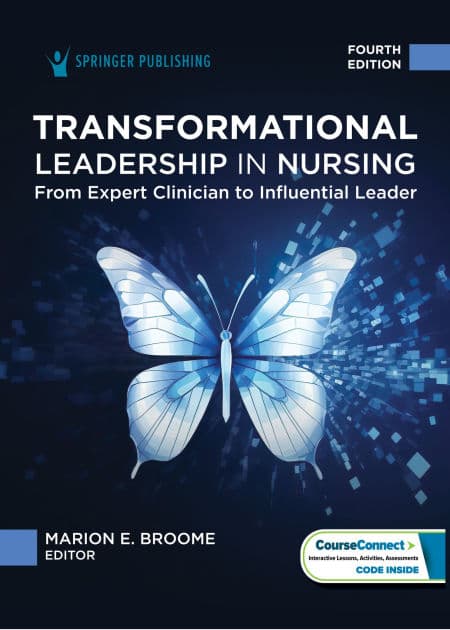 Transformational Leadership in Nursing: From Expert Clinician to Influential Leader by Marion E. Broome PhD