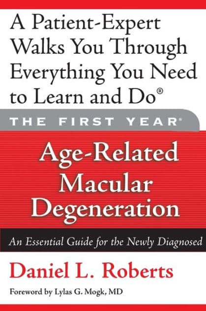The First Year: Age-Related Macular Degeneration: An Essential Guide for the Newly Diagnosed by Daniel L. Roberts