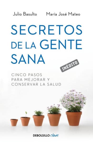 Secretos de la gente sana: Cinco pasos para mejorar y conservar la salud by Ma. José Mateo