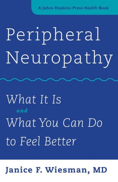 Peripheral Neuropathy: What It Is and What You Can Do to Feel Better by Janice F. Wiesman