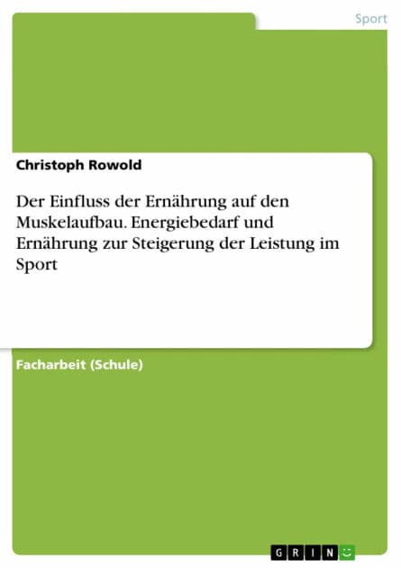 Der Einfluss der Ernährung auf den Muskelaufbau. Energiebedarf und Ernährung zur Steigerung der Leistung im Sport by Christoph Rowold