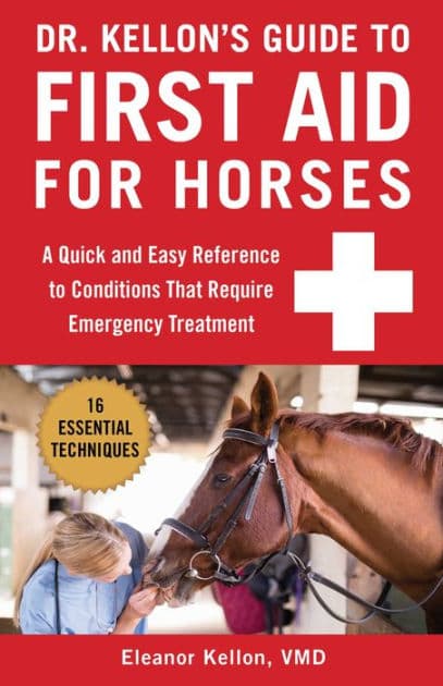 Dr. Kellon's Guide to First Aid for Horses: A Quick and Easy Reference to Conditions That Require Emergency Treatment by Eleanor Kellon VMD