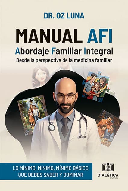 Manual AFI: Abordaje Familiar Integraldesde la perspectiva de la medicina familiar (lo mínimo, mínimo, mínimo básico que debes saber y dominar) by Dr. Oz Luna