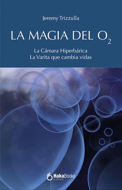La magia del O2: La Cámara Hiperbárica y La Varita que cambia vidas by Jeremy Trizzulla