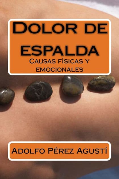 Dolor de espalda: Causas fï¿½sicas y emocionales by Adolfo Perez Agusti