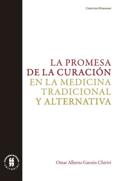 La promesa de la curación en la medicina tradicional y alternativa by Omar Alberto Garzón Chiriví