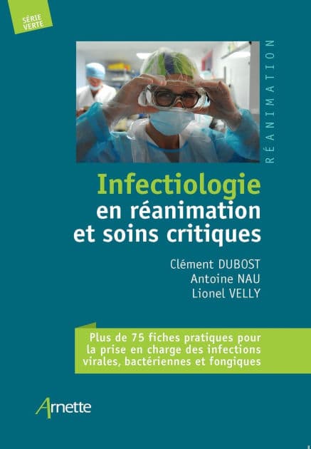 Infectiologie en réanimation et soins critiques: + de 75 fiches pratiques pour la prise en charge des infections virales, bactériennes et fongiques by Collectif