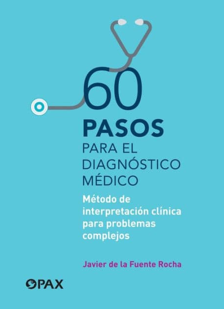 60 pasos para el diagnï¿½stico mï¿½dico: Mï¿½todo de interpretaciï¿½n clï¿½nica para problemas complejos by Javier De la Fuente Rocha