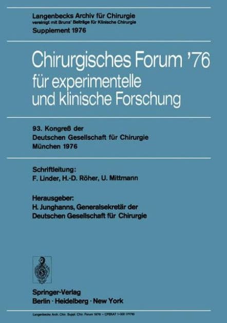 Chirurgisches Forum '76 für experimentelle und klinische Forschung: 93. Kongreß der Deutschen Gesellschaft für Chirurgie, München, 28. April-1. Mai 1976 by H. Junghanns
