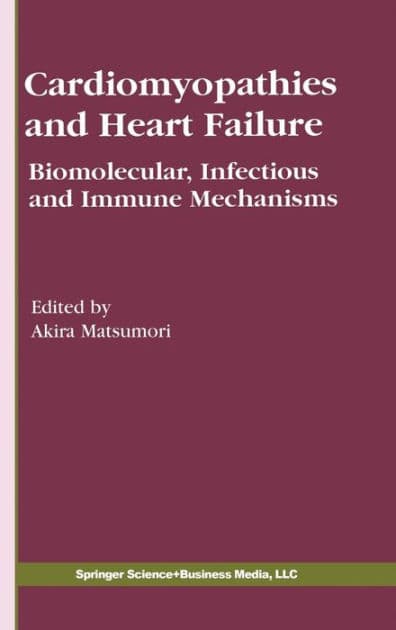 Cardiomyopathies and Heart Failure: Biomolecular, Infectious and Immune Mechanisms / Edition 1 by Akira Matsumori