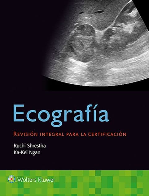 Ecografía. Revisión integral para la certificación / Edition 1 by Ka-Kei Ngan MD, Ruchi Shrestha MD