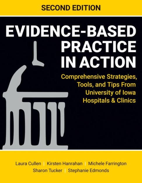 Evidence-Based Practice in Action, Second Edition: Comprehensive Strategies, Tools, and Tips from University of Iowa Hospitals and Clinics by Laura Cullen DNP