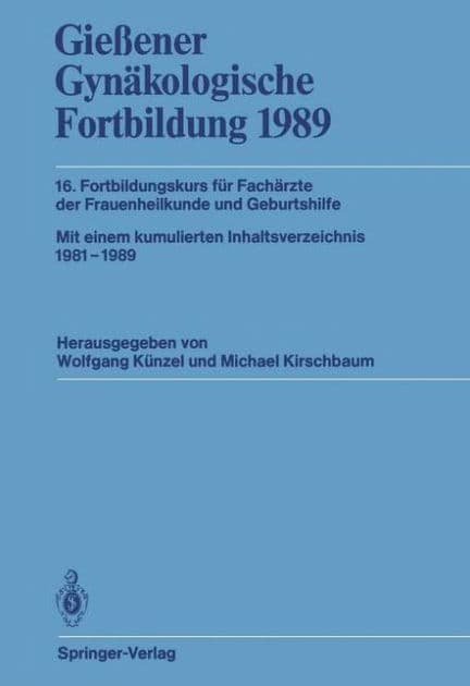 Gieï¿½ener Gynï¿½kologische Fortbildung 1989: 16. Fortbildungskurs fï¿½r Fachï¿½rzte der Frauenheilkunde und Geburtshilfe by Wolfgang Kïnzel