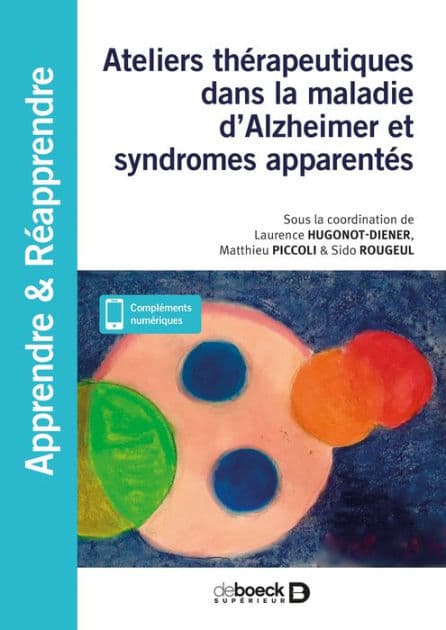 Ateliers thérapeutiques dans la maladie d'Alzheimer et syndromes apparentés : En accueil de jour et en EHPAD by De Boeck Supérieur