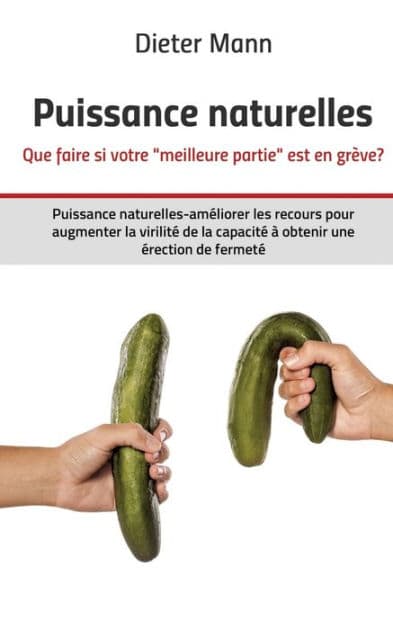 Puissance naturelles - Que faire si votre "meilleure partie" est en grï¿½ve?: Puissance naturelles-amï¿½liorer les recours pour augmenter la virilitï¿½ de la capacitï¿½ ï¿½ obtenir une ï¿½rection de fermetï¿½ by Dieter Mann