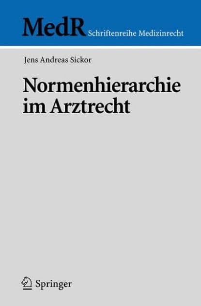 Normenhierarchie im Arztrecht by Jens Andreas Sickor