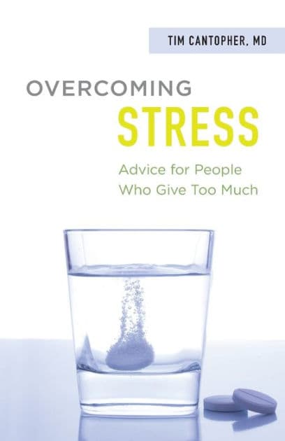Overcoming Stress: Advice for People Who Give Too Much by Dr. Tim Cantopher