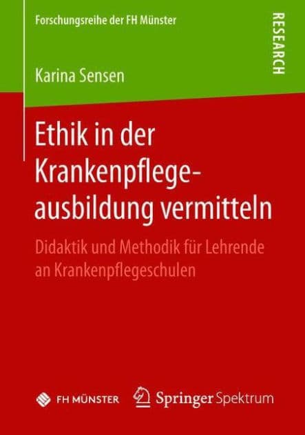 Ethik in der Krankenpflegeausbildung vermitteln: Didaktik und Methodik fï¿½r Lehrende an Krankenpflegeschulen by Karina Sensen