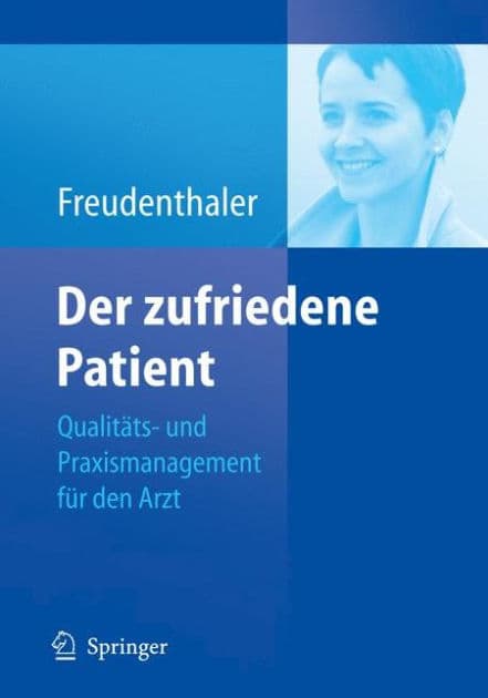 Der zufriedene Patient: Qualitï¿½ts- und Praxismanagement fï¿½r den Arzt by Ingeborg Freudenthaler