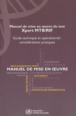 Manuel de Mise en Oeuvre du Test Xpert MTB/RIF: Guide Technique et Opérationnel: Considérations Pratiques by World Health Organization
