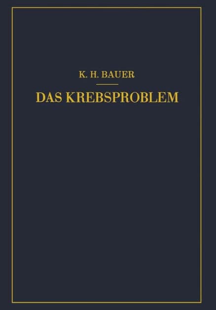 Das Krebsproblem: Einführung in die Allgemeine Geschwulstlehre by Karl Heinrich Bauer
