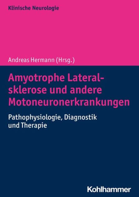 Amyotrophe Lateralsklerose und andere Motoneuronerkrankungen: Pathophysiologie, Diagnostik und Therapie by Andreas Hermann