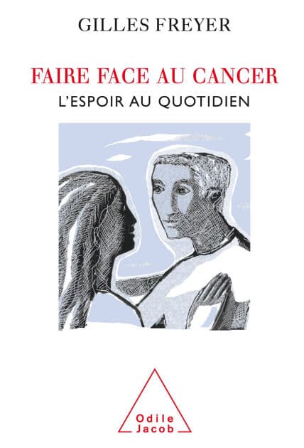 Faire face au cancer: L'espoir au quotidien by Gilles Freyer