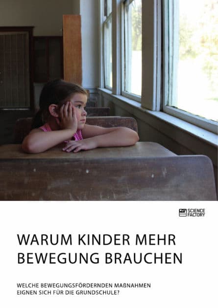 Warum Kinder mehr Bewegung brauchen. Welche bewegungsfördernden Maßnahmen eignen sich für die Grundschule? by Science Factory